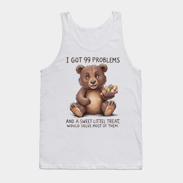 I Got 99 Problems And A Sweet Little Treat Would Solve Most Of Them Tank Top by Sandlin Keen Ai